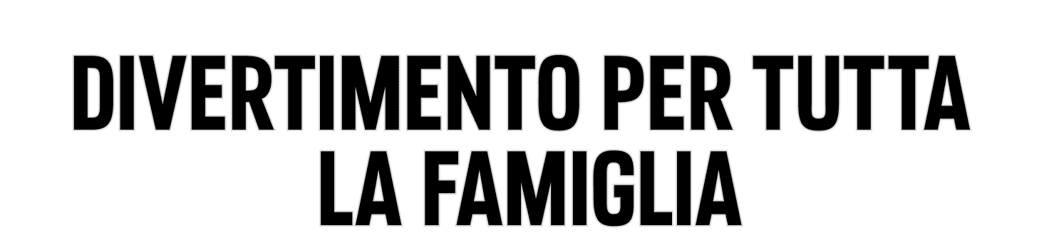 Divertimento per tutta la famiglia