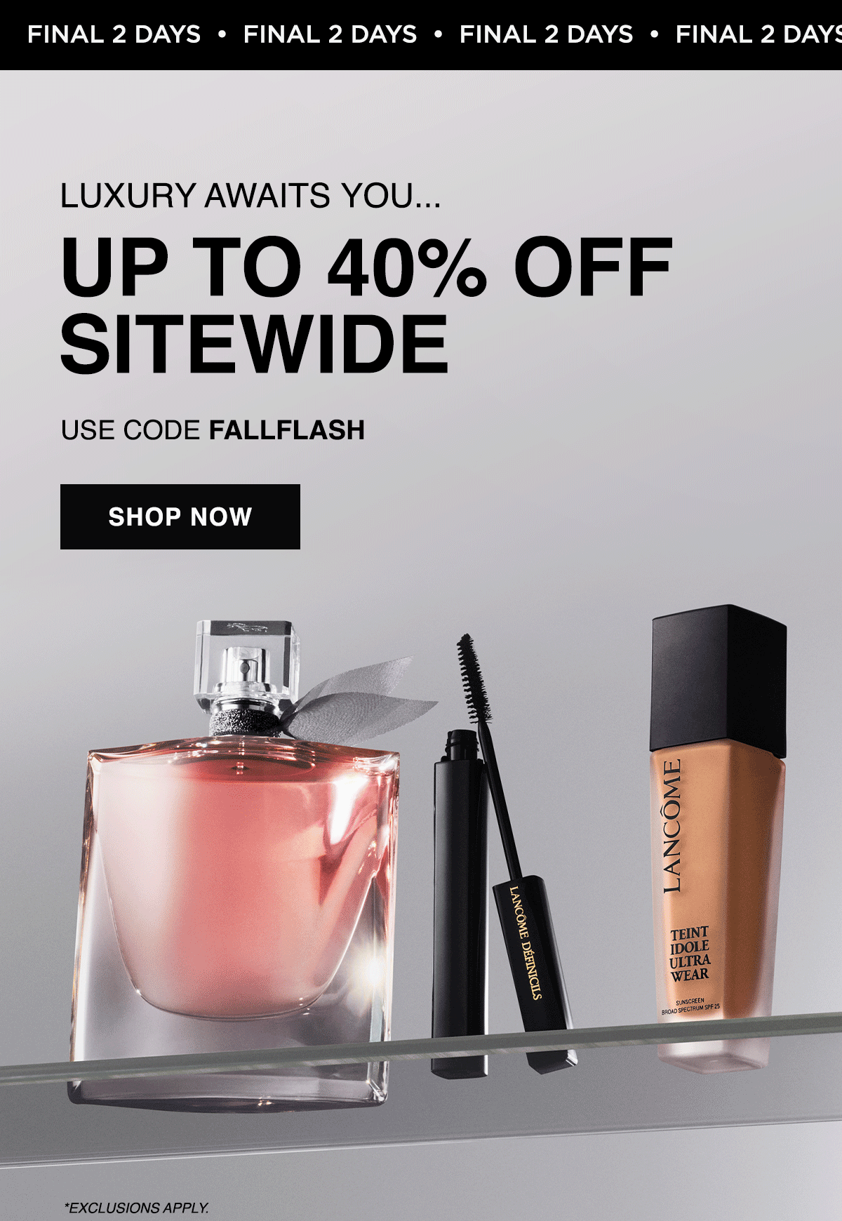 LUXURY AWAITS YOU ... UP TO 40% OFF SITEWIDE USE CODE FALLFLASH SHOP NOW *EXLUSIONS APPLY.