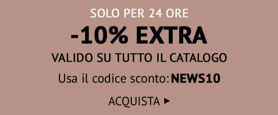 24 ORE AL -10% EXTRA CON IL CODICE: NEWS10 >>