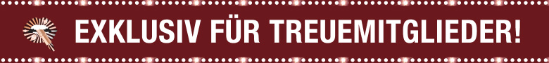 Exklusiv für Treuemitglieder!