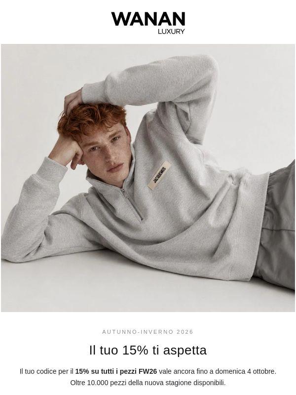 Il tuo 15% su FW26 vale fino a domenica