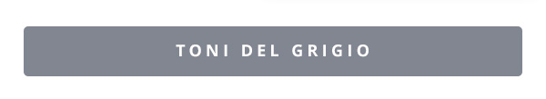 Scopri le tonalità di grigio - Shop now!