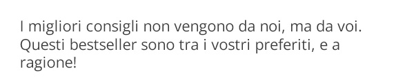 Scopri i vostri preferiti bestseller adesso!