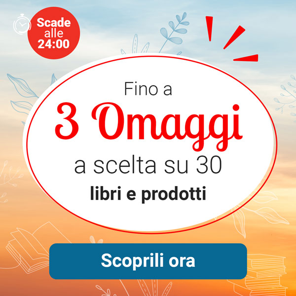 Fino a 3 Omaggi a scelta su 30: scegli subito i tuoi