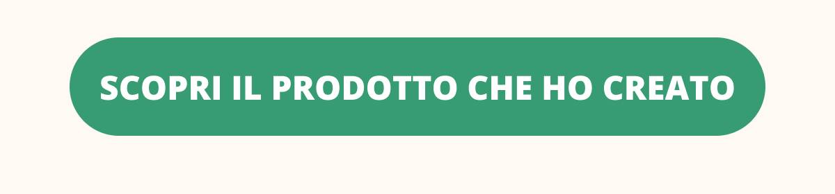 >> Scopri il prodotto che ho creato →