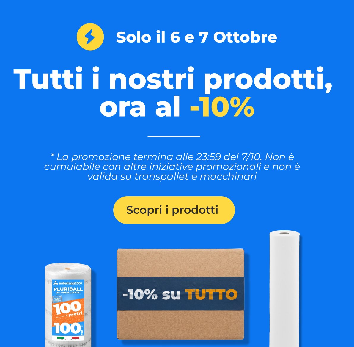 Tutti i nostri prodotti ora al -10% - Solo il 6 e 7 ottobre 