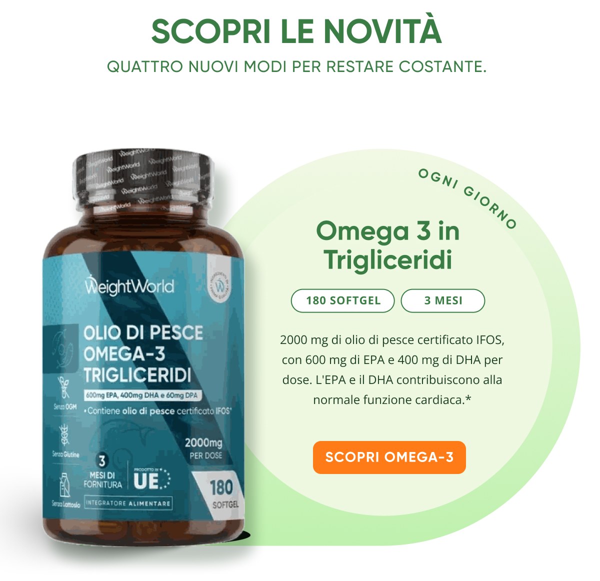 Scopri le novitÀ quattro nuovi modi per restare costante. Omega 3 in Trigliceridi. 180 softgel.