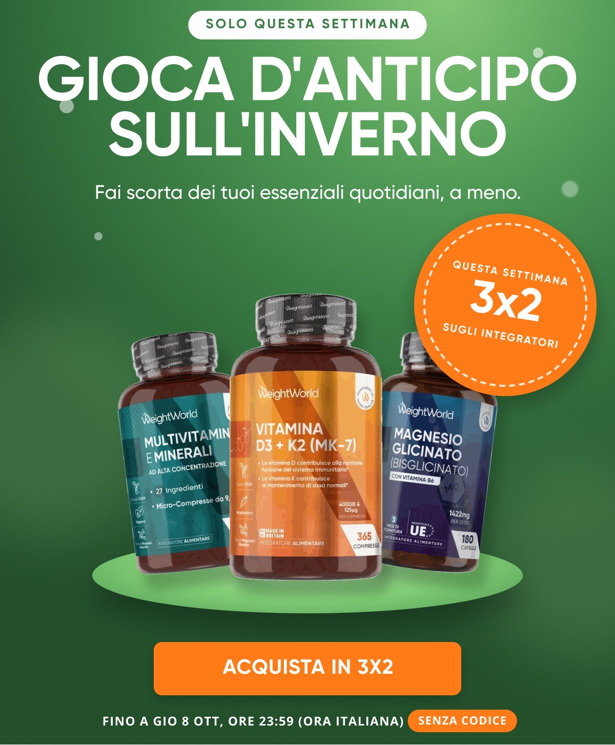 Gioca d'anticipo sull'inverno Fai scorta dei tuoi essenziali quotidiani, a meno. WeightWorld 3x2 sugli integratori!