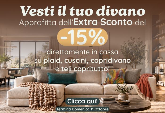 VESTI IL TUO DIVANO CON EXTRA SCONTO DEL -15%