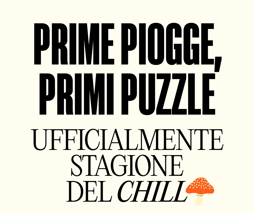 Prime piogge, primi puzzle. Ufficialmente stagione del chill.