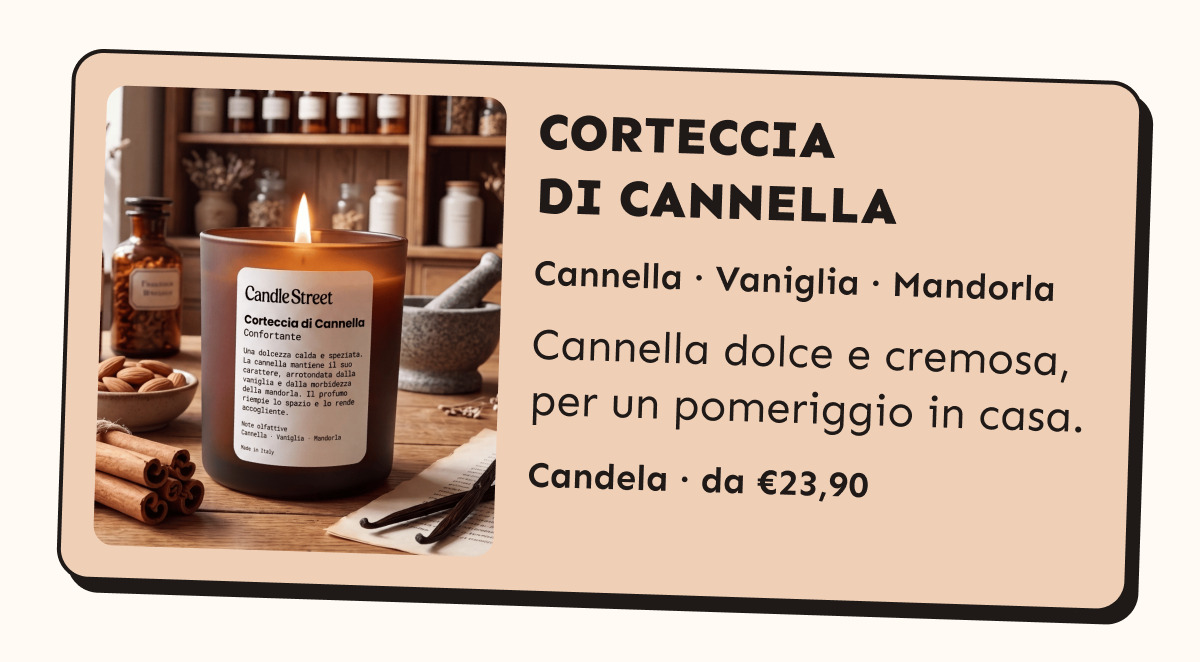 Corteccia di Cannella. Cannella, vaniglia e mandorla. Cannella dolce e cremosa, per un pomeriggio in casa. Candela da 23,90 euro.