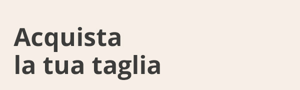 Acquista direttamente nella tua taglia