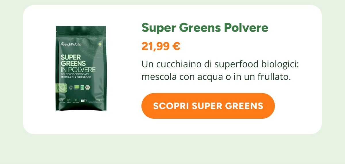 Super Greens Polvere 21,99 € Un cucchiaino di superfood biologici: mescola con acqua o in un frullato. Scopri super greens