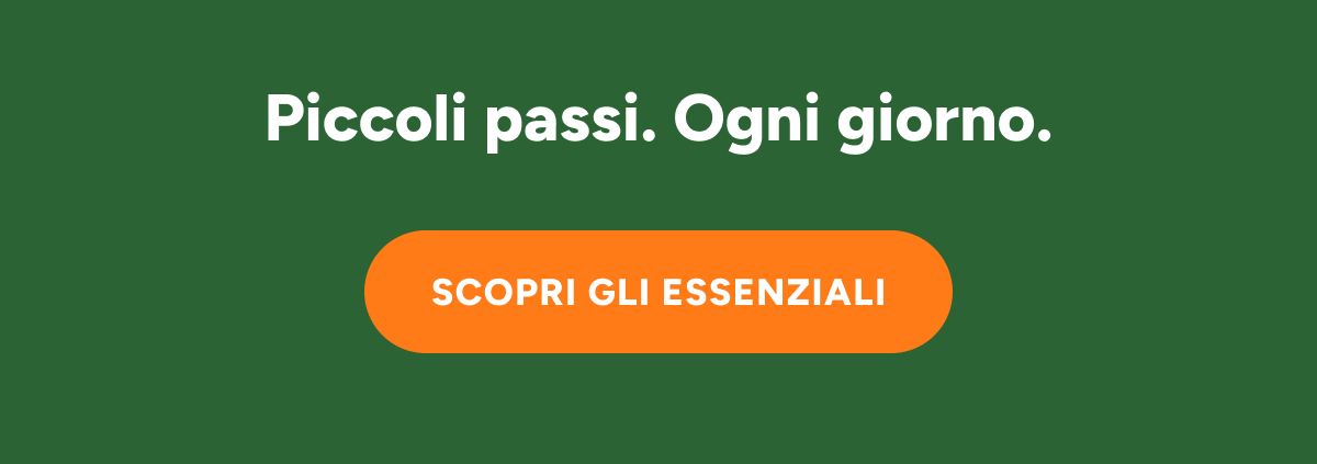 Piccoli passi. Ogni giorno. Scopri gli essenziali