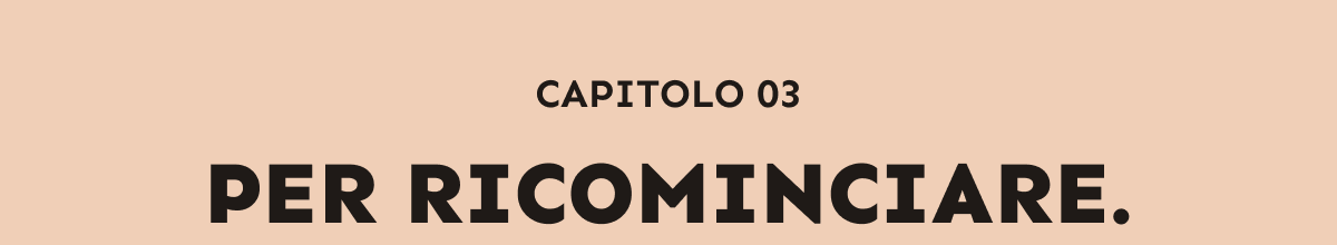 CAPITOLO 03. PER RICOMINCIARE.