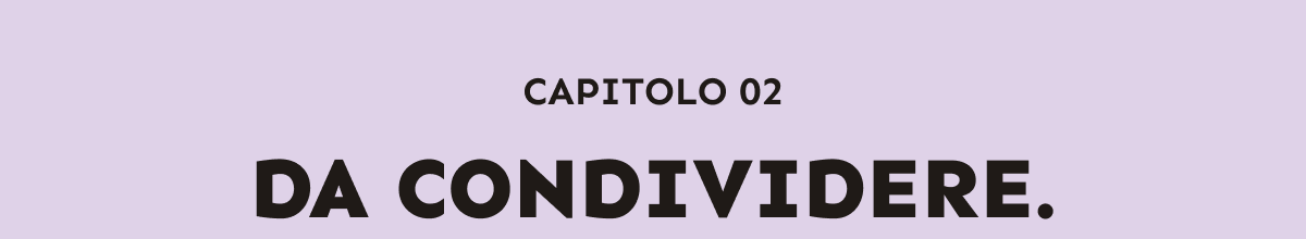 CAPITOLO 02. DA CONDIVIDERE.