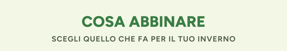 Cosa abbinare Scegli quello che fa per il tuo inverno