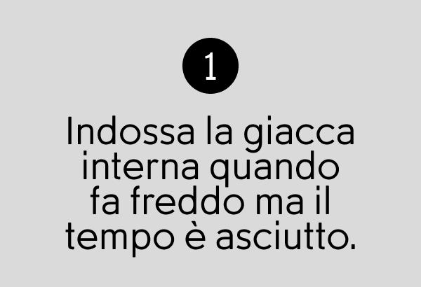 Indossa la giacca interna quando fa freddo ma il tempo è asciutto.