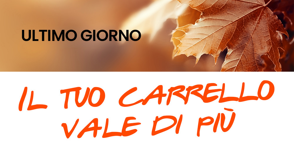Autumn leaves banner with Italian 'ULTIMO GIORNO' and orange 'IL TUO CARRELLO VALE DI PIÙ' text for final-day sale