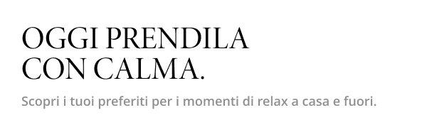 Oggi prendila con calma.