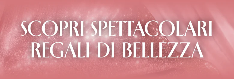 Scopri spettacolari regali di bellezza