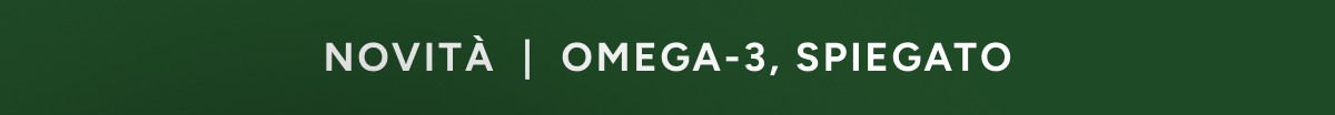 NovitÀ | omega-3, spiegato