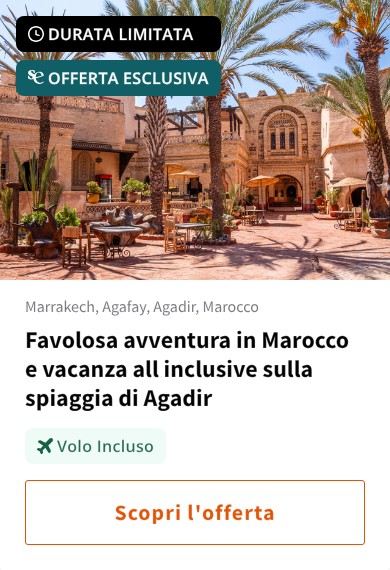 Favolosa avventura in Marocco e vacanza all inclusive sulla spiaggia di Agadir