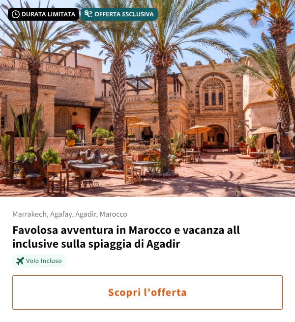 Favolosa avventura in Marocco e vacanza all inclusive sulla spiaggia di Agadir