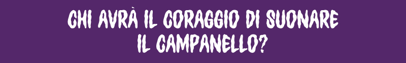 Chi avrà il coraggio di suonare il campanello?