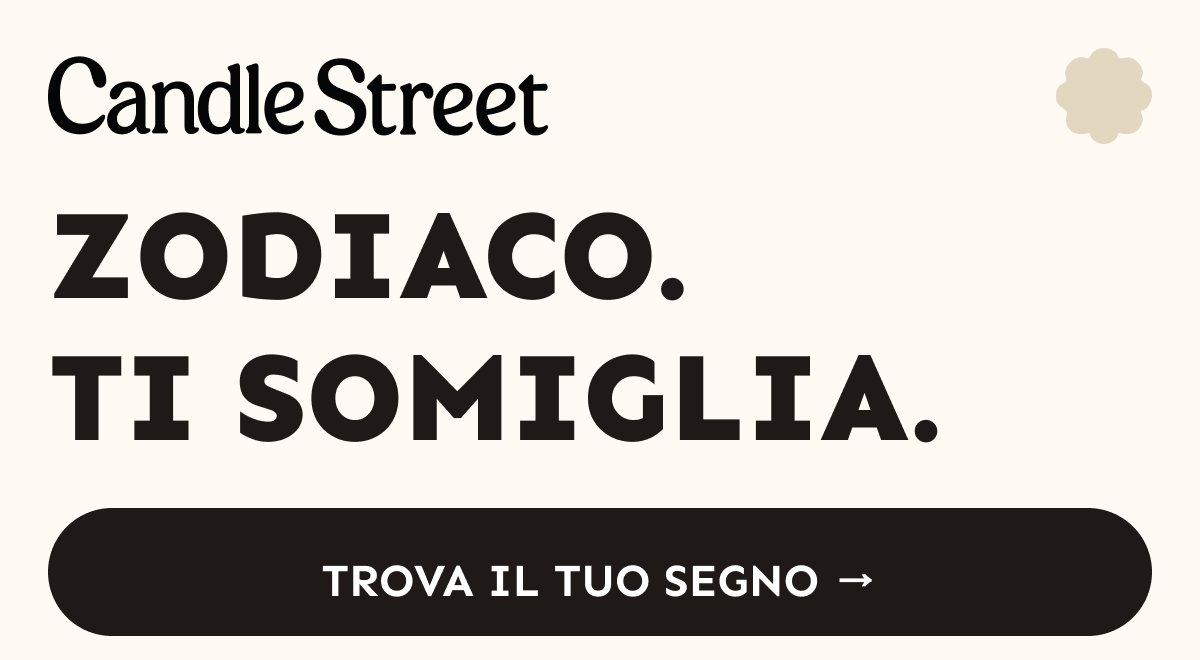 Candle Street. Zodiaco. Ti somiglia. Trova il tuo segno.