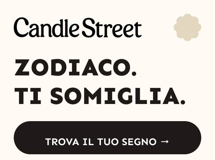 Candle Street. Zodiaco. Ti somiglia. Trova il tuo segno.