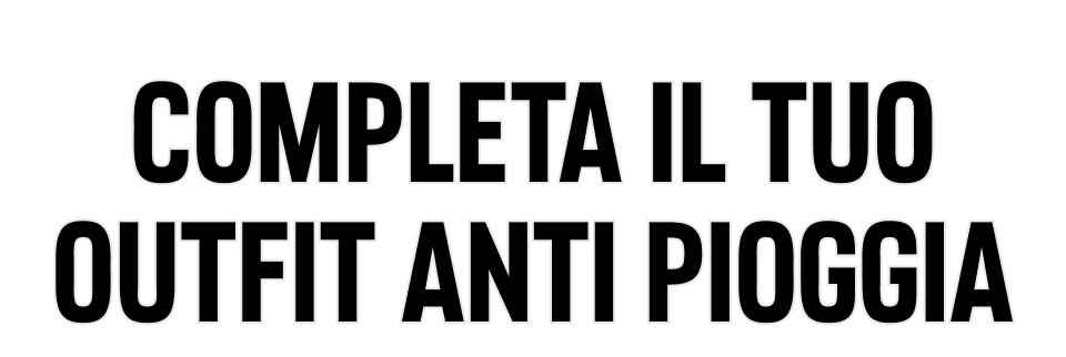 Completa il tuo outfit anti pioggia