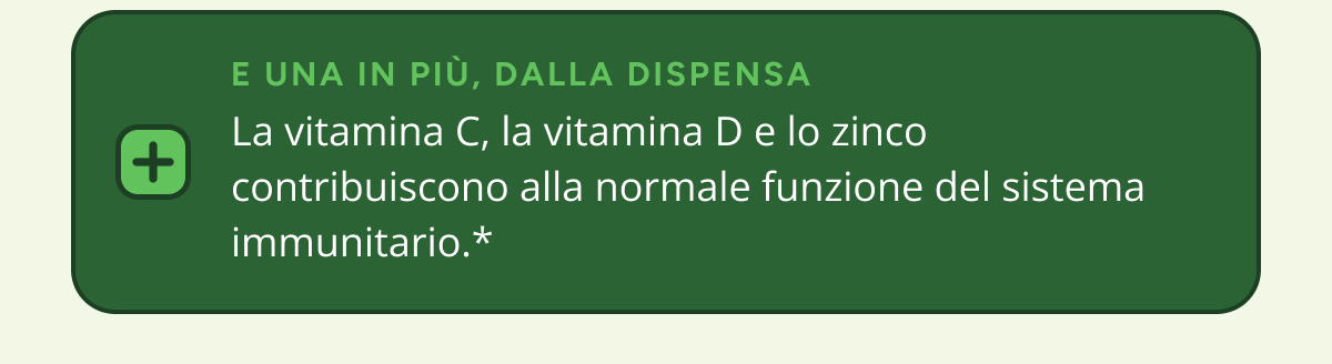 E una in piu, dalla dispensa La vitamina C, la vitamina D e lo zinco contribuiscono alla normale funzione del sistema immunitario.*