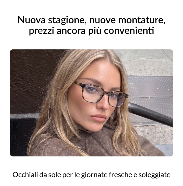 Nuova stagione, nuove montature, prezzi migliori