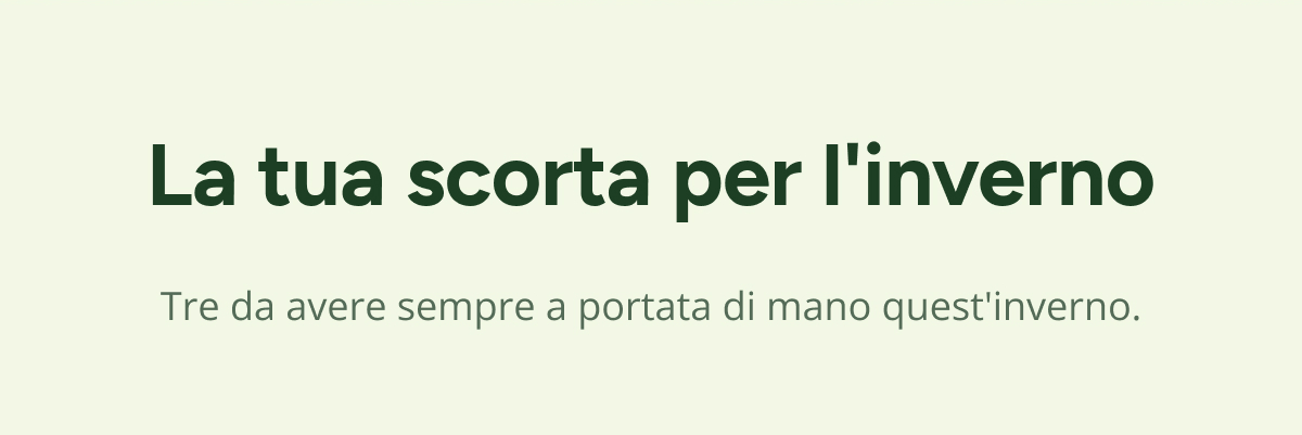 La tua scorta per l'inverno Tre da avere sempre a portata di mano quest'inverno.