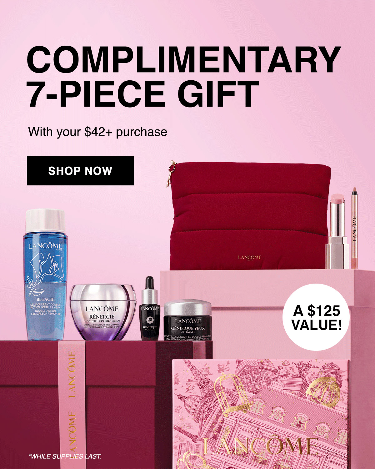 COMPLIMENTARY 7-PIECE GIFT With your $42+ purchase SHOP NOW