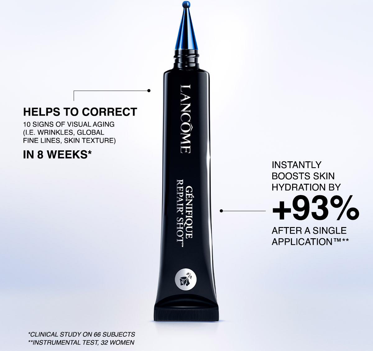 DISCOVER GÉNIFIQUE REPAIR SHOT™ Lancôme's first multi-wrinkle corrector for face and eyes, clinically shown to help correct global fine lines and skin texture in 1 hour. SHOP NOW