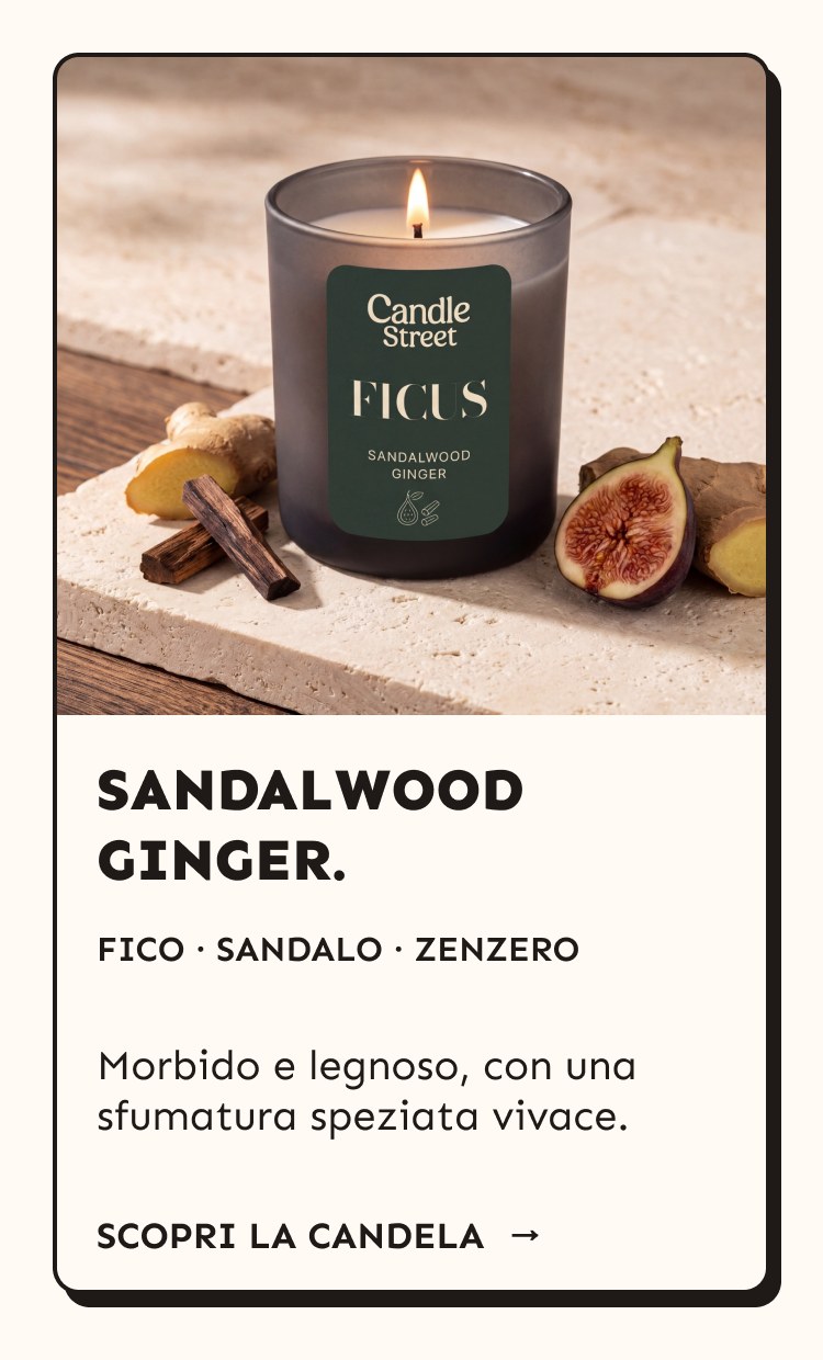 Sandalwood Ginger. Fico, sandalo e zenzero. Morbido e legnoso, con una sfumatura speziata vivace.
