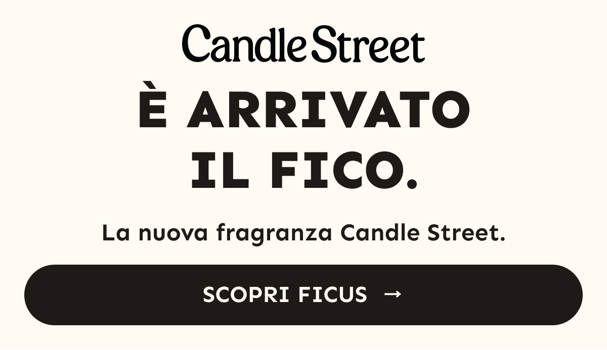 Candle Street. È arrivato il fico. La nuova fragranza Candle Street. Scopri FICUS.