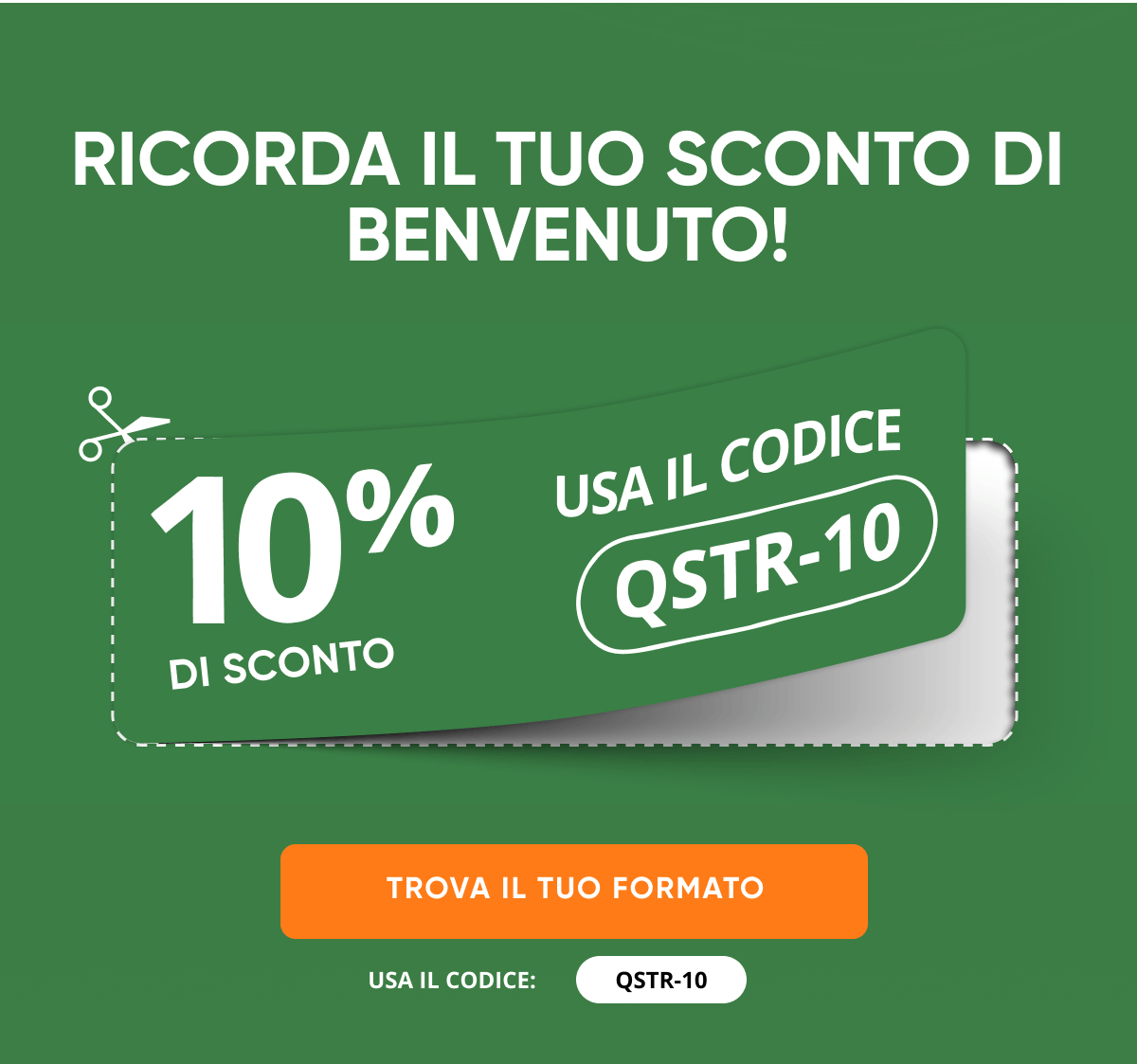 Ricorda il tuo sconto di benvenuto! 10% di sconto usa il codice qstr-10 trova il tuo formato usa il codice: qstr-10