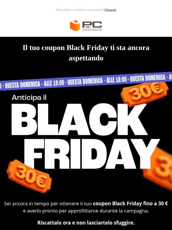 Il tuo coupon Black Friday fino a 30 € ti sta aspettando