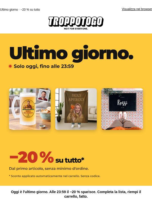 Ultimo giorno: −20 % su tutto.
