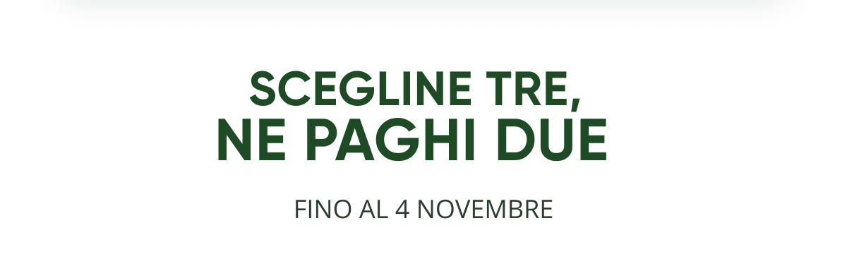 Scegline tre, ne paghi due Fino al 4 novembre