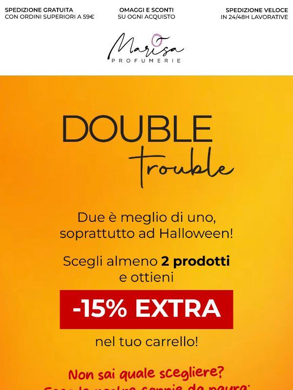 Double Trouble 🎃 -15% EXTRA con 2 prodotti