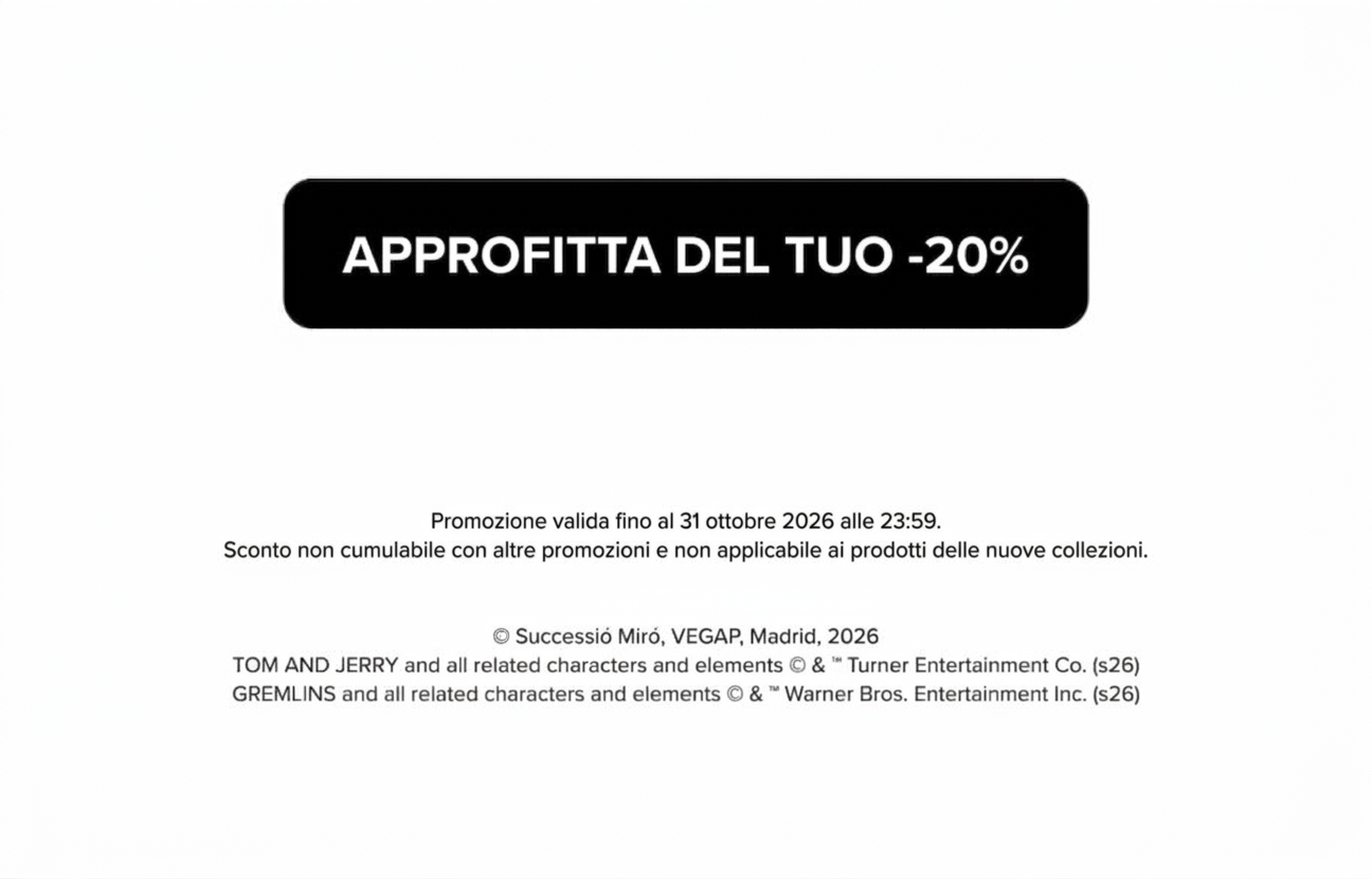 Approfitta del tuo -20%. Promozione valida fino al 31 ottobre 2026 alle 23:59, non cumulabile ed escluse le nuove collezioni.
