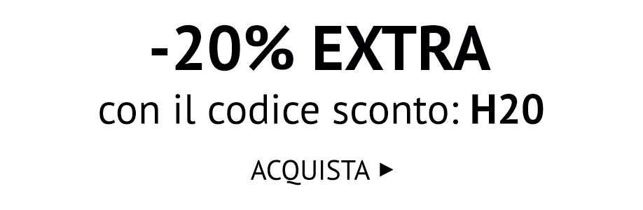 -20% EXTRA CON IL CODICE H20 >>
