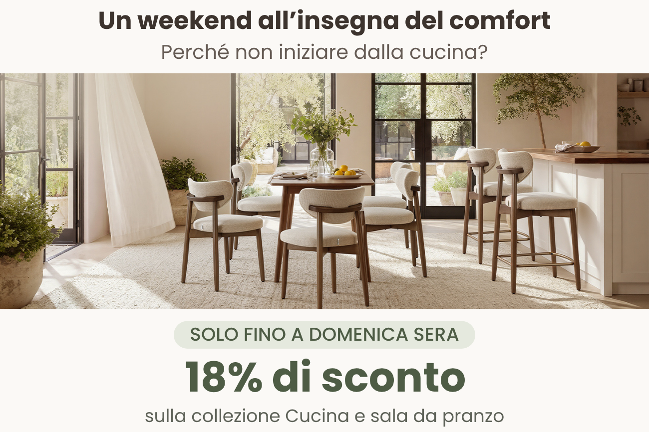 -18% valido sulla collezione Cucina e sala da pranzo.